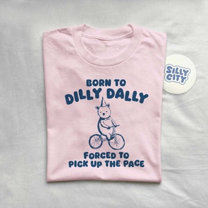 Born To Dilly Dally Unisex T Shirt image 3