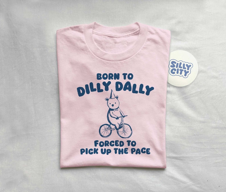 Born To Dilly Dally Unisex T Shirt image 3