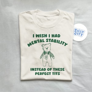 I Wish I had mental stability - unisex. tshirt