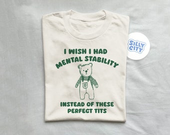 I Wish I had mental stability - unisex. tshirt