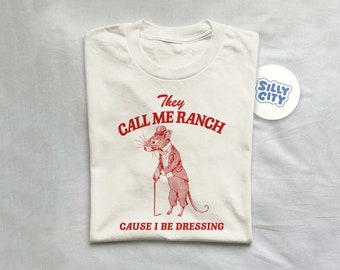They Call Me Ranch, Cause I Be Dressing, Vintage Drawing T Shirt, Meme T Shirt, Sarcastic T Shirt, Unisex Tee