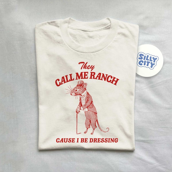 They Call Me Ranch, Cause I Be Dressing, Vintage Drawing T Shirt, Meme T Shirt, Sarcastic T Shirt, Unisex Tee