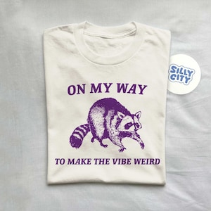 On My Way To Make The Vibe Weird, Raccoon T Shirt, Weird T Shirt, Meme T Shirt, Trash Panda T Shirt, Unisex