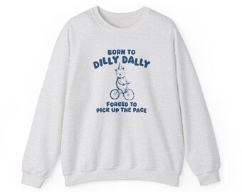 Born To Dilly Dally - Unisex Sweatshirt