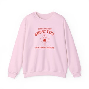 Sorry for having great tits and correct opinions Unisex Sweatshirt image 8