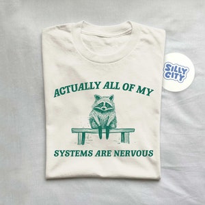 Actually All My Systems Are Nervous, Raccoon T shirt, Anxiety T Shirt, Sarcastic T Shirt, Silly T Shirt, Unisex