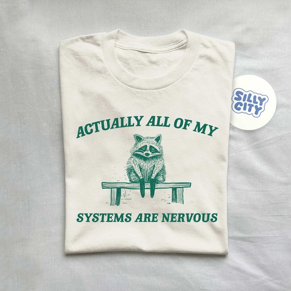 Actually All My Systems Are Nervous, Raccoon T shirt, Anxiety T Shirt, Sarcastic T Shirt, Silly T Shirt, Unisex