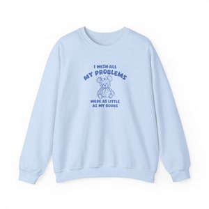 I wish all my problems were little unisex sweatshirt image 8