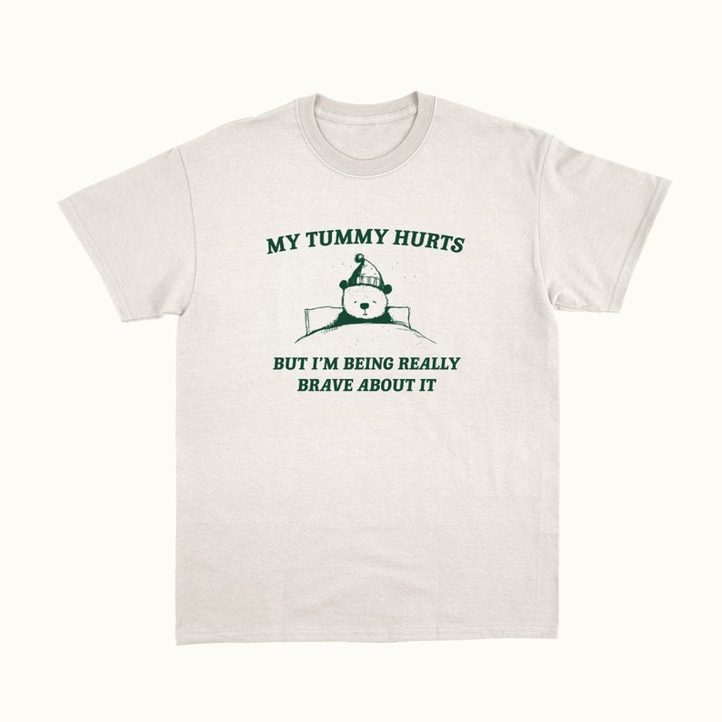 My Tummy Hurts But I'm Being Really Brave About It Unisex T Shirt zdjęcie 1