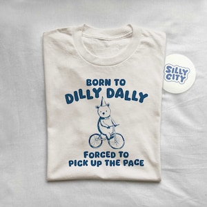 Born To Dilly Dally - Unisex T Shirt