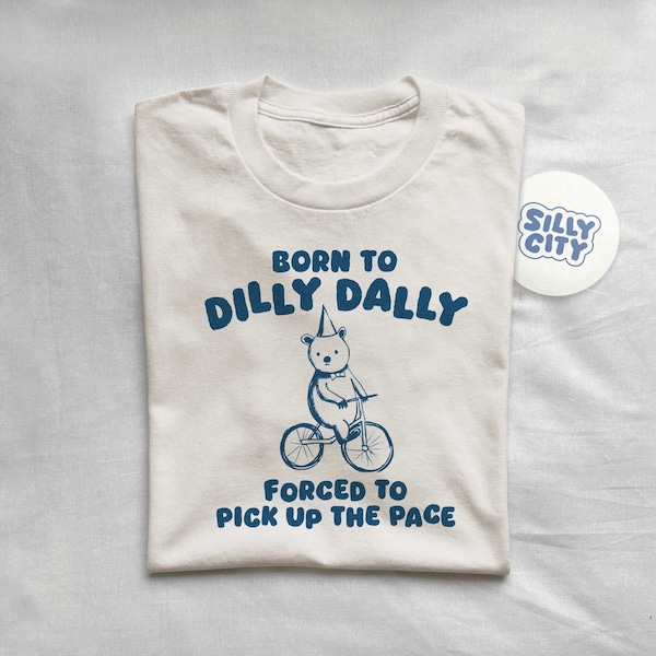 Born To Dilly Dally - Unisex T Shirt