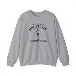Sorry for having great tits and correct opinions Unisex Sweatshirt image 7