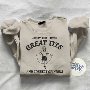 Sorry for having great tits and correct opinions Unisex Sweatshirt image 1