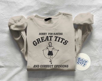 Sorry for having great tits and correct opinions - Unisex Sweatshirt