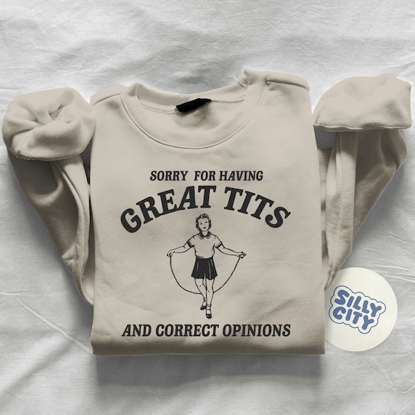 Sorry for having great tits and correct opinions - Unisex Sweatshirt