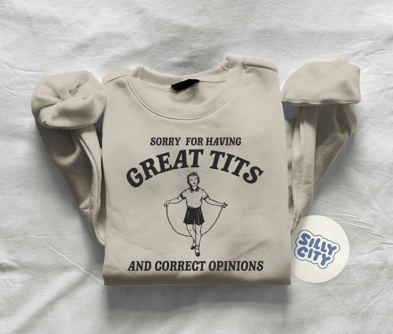 Sorry for having great tits and correct opinions Unisex Sweatshirt imagen 1