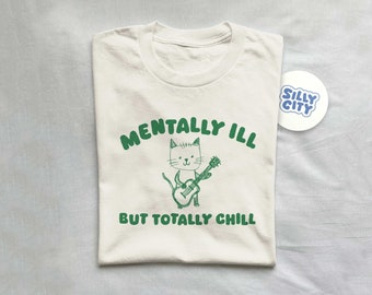 Mentally Ill Totally Chill - Unisex T Shirt