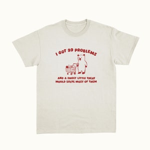 I Got 99 Problems - Unisex T Shirt