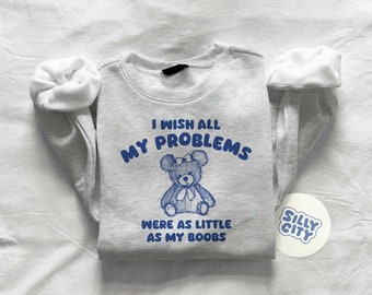 I wish all my problems were little - unisex sweatshirt