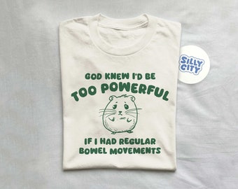 God Knew I'd Be Too Powerful - Unisex T Shirt