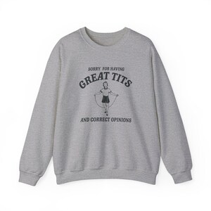 Sorry for having great tits and correct opinions Unisex Sweatshirt zdjęcie 2