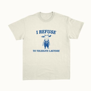 I Refuse To Tolerate Lactose - Unisex