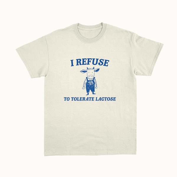 I Refuse To Tolerate Lactose - Unisex