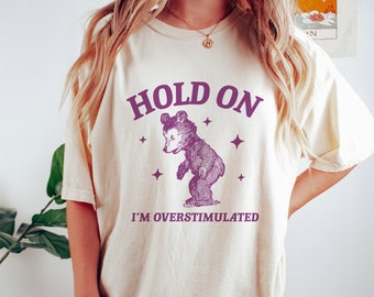 I'm Overstimulated T Shirt, Retro Bear Cartoon, Vintage Cartoon Bear, Aesthetic T Shirt, Graphic T Shirt, Unisex Tee