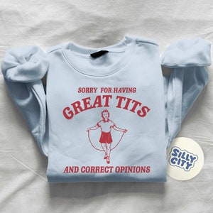 Sorry for having great tits and correct opinions Unisex Sweatshirt imagen 4