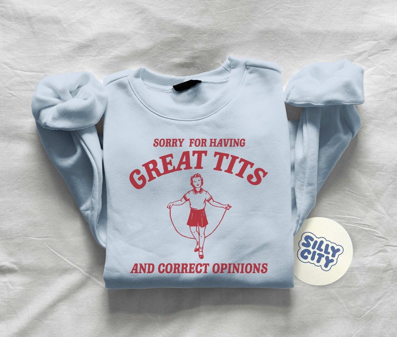 Sorry for having great tits and correct opinions Unisex Sweatshirt immagine 4