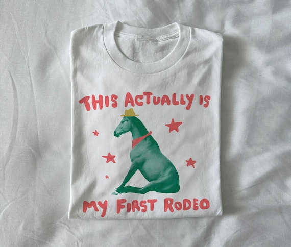 this actually is my first rodeo - horse t shirt, unisex t shirt, relatable tee, exchange tee, weird t shirt, unhinged t shirt