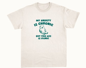 My Anxiety Is Chronic - Unisex T Shirt