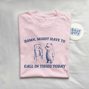 Damn Might Have To Call In Thicc Unisex T Shirt zdjęcie 3