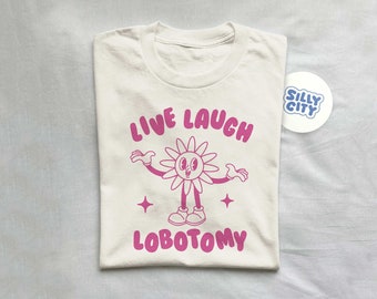 Live Laugh Lobotomy, Unisex T Shirt, Meme T Shirt, Vintage Cartoon, Weird T Shirt, Funny T Shirt, Unisex