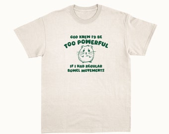 God Knew I'd Be Too Powerful - Unisex T Shirt