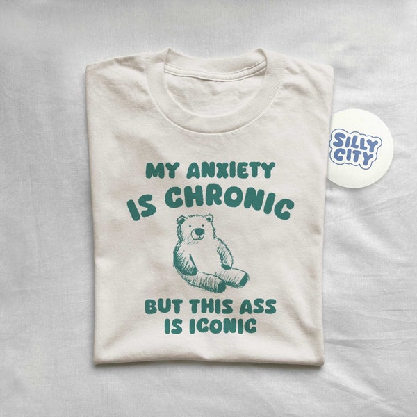 My Anxiety Is Chronic but this ass is iconic - Unisex T Shirt