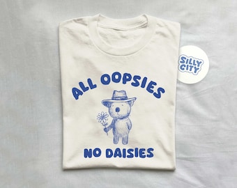 All Oopsies No Daisies - Unisex T Shirt