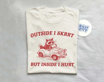 Outside I Skrrt Inside I Hurt, Raccoon T Shirt, Weird T Shirt, Meme T Shirt, Trash Panda T Shirt, Unisex