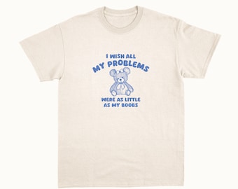 i wish all my problems were little - unisex t shirt