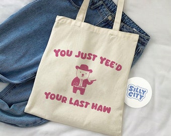 You Just Yee'd Your Last Haw - Funny Tote bag