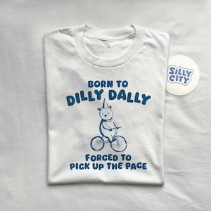Born To Dilly Dally Unisex T Shirt image 2