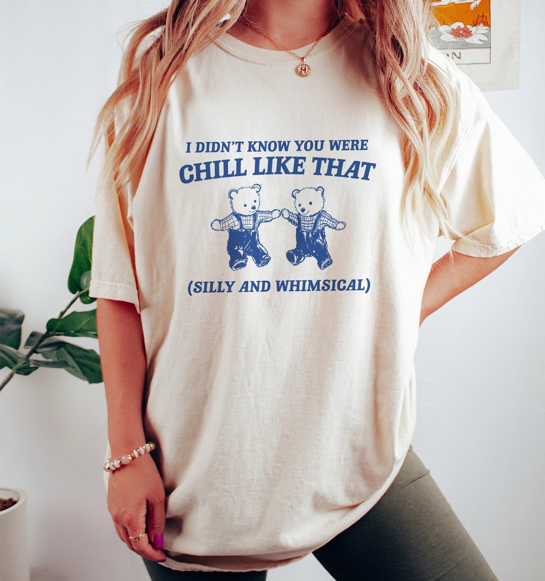 I Didn't Know You Were Chill Like That, Unisex Meme T Shirt, Funny T ...