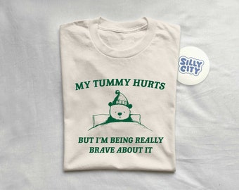 My Tummy Hurts But I'm Being Really Brave About It - Unisex T Shirt
