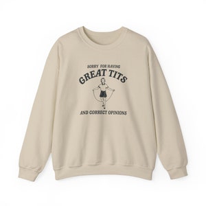 Sorry for having great tits and correct opinions Unisex Sweatshirt imagen 9