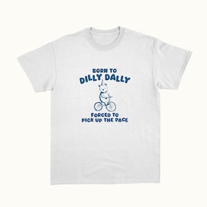 Born To Dilly Dally Unisex T Shirt zdjęcie 2