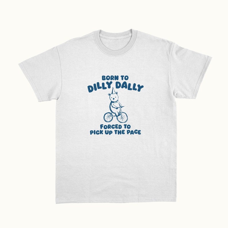 Born To Dilly Dally Unisex T Shirt zdjęcie 2