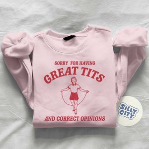 Sorry for having great tits and correct opinions Unisex Sweatshirt image 5