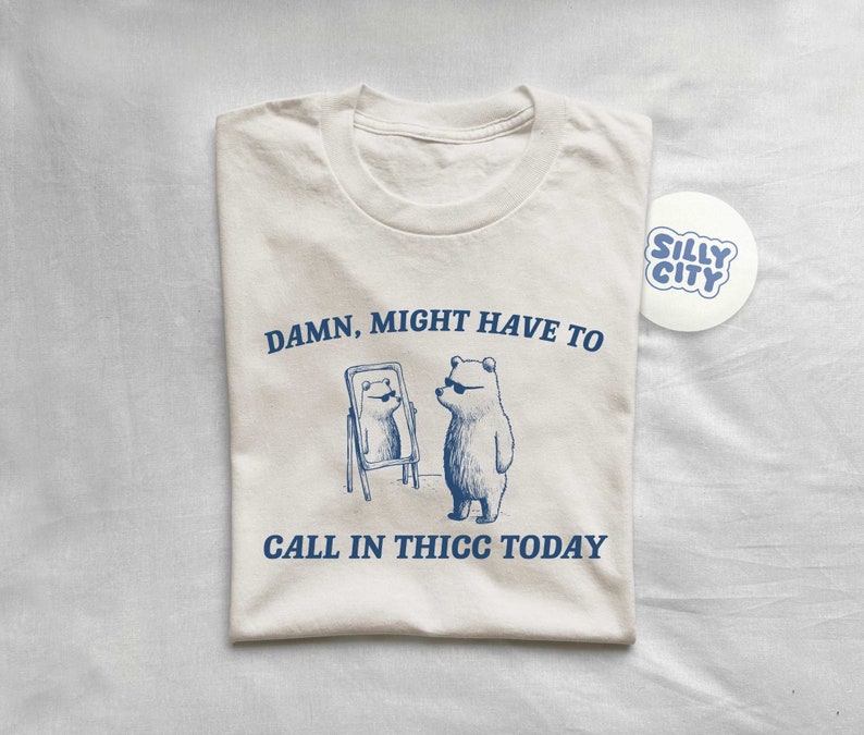 Damn Might Have To Call In Thicc Unisex T Shirt zdjęcie 1