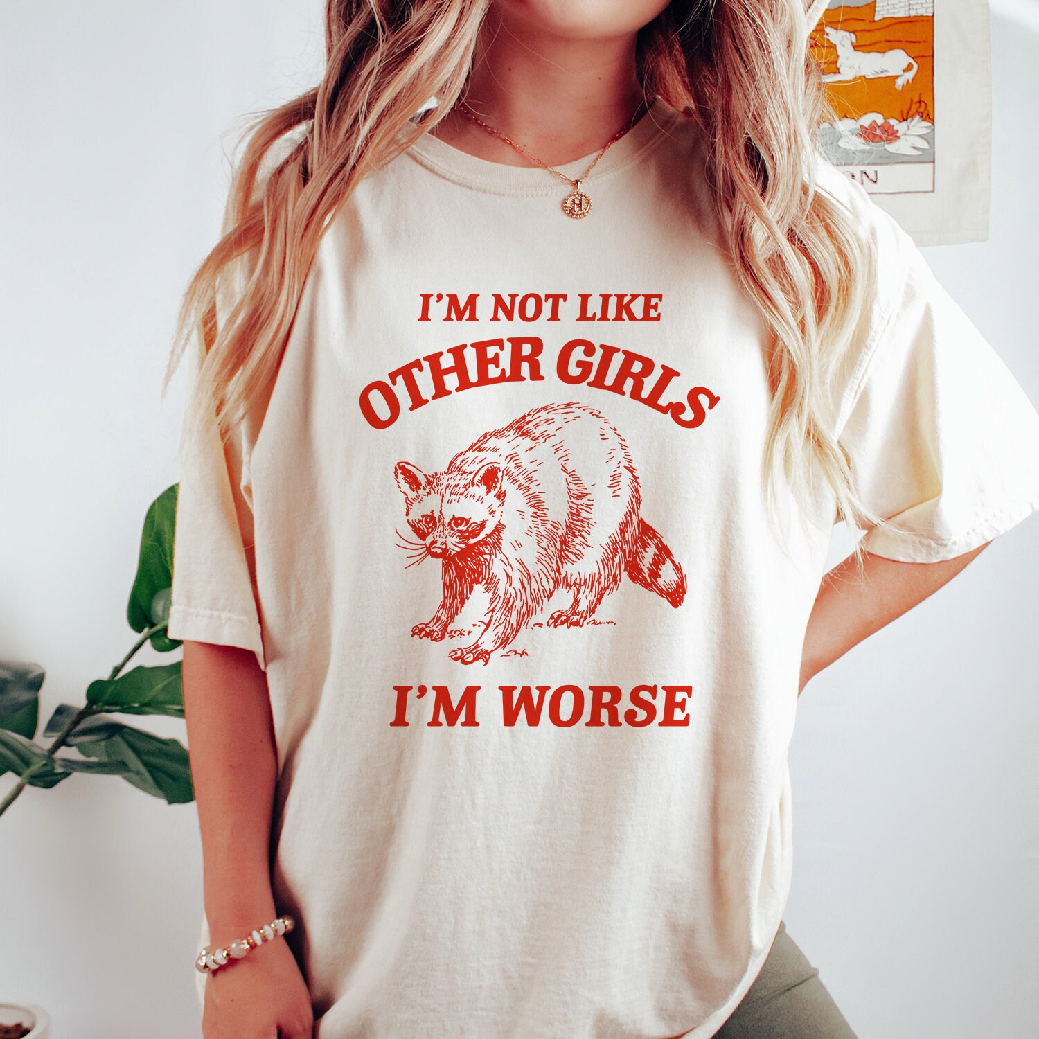 I'm Not Like Other Girls, I'm Worse T Shirt, Raccoon T Shirt