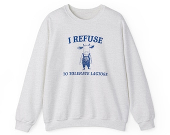 I Refuse To Tolerate Lactose - Unisex Sweatshirt